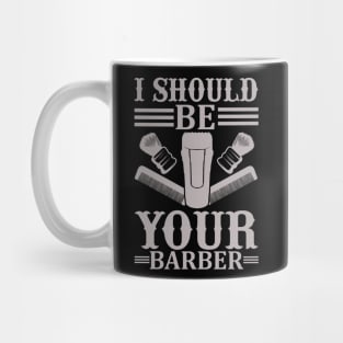 I Should Be Your Barber 47 Mug